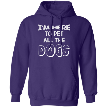 I'm Here To Pet All The Dogs - Hoodie.