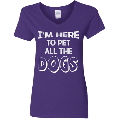 I'm Here To Pet All The Dogs - Ladies V Neck.