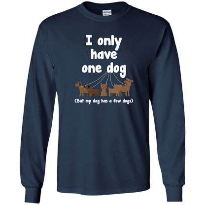 I Only Have 1 Dog - Long Sleeve T Shirt.