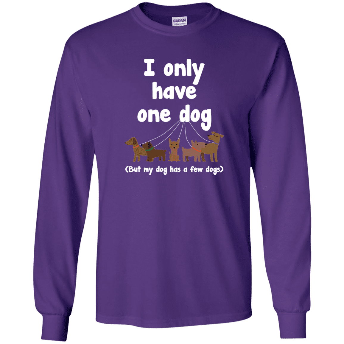I Only Have 1 Dog - Long Sleeve T Shirt.
