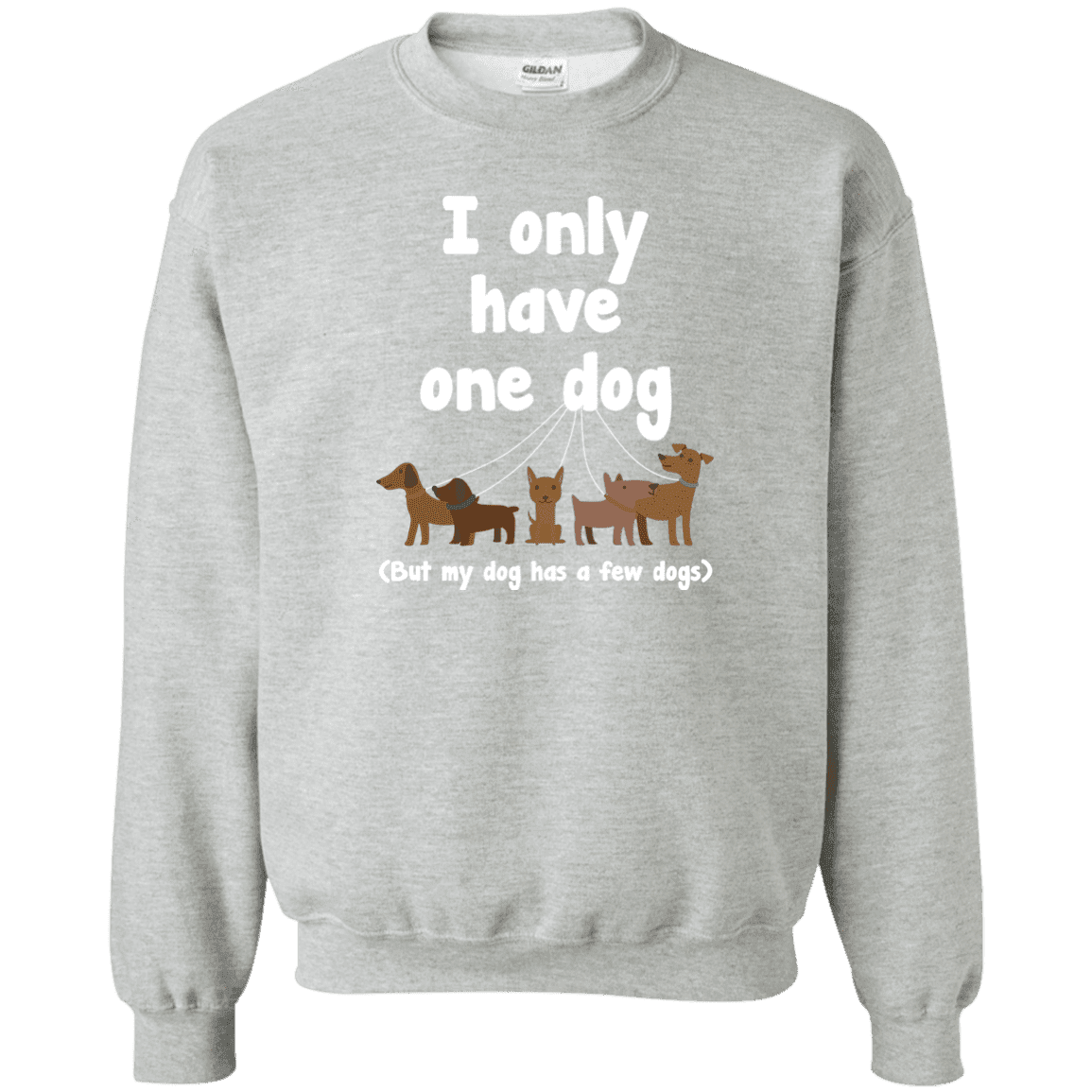 I Only Have 1 Dog - Sweatshirt.