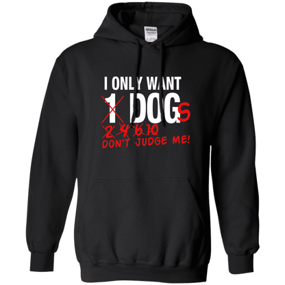 I Only Want 1 Dog - Hoodie.