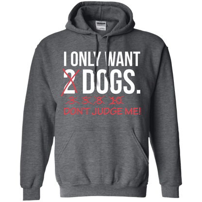 I Only Want 2 Dogs - Hoodie.