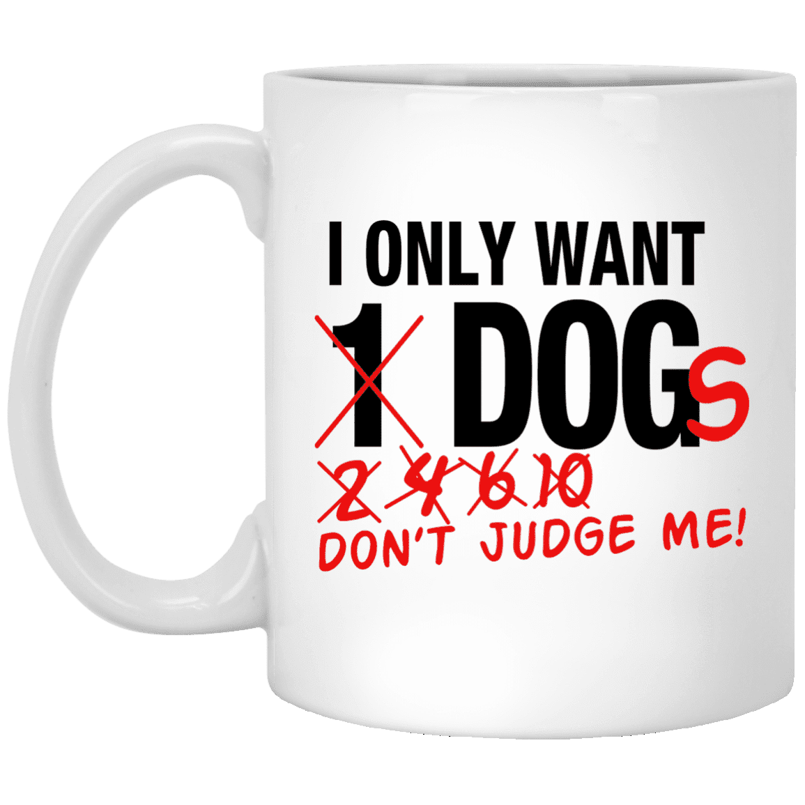 I Only Want Dogs - Mugs.