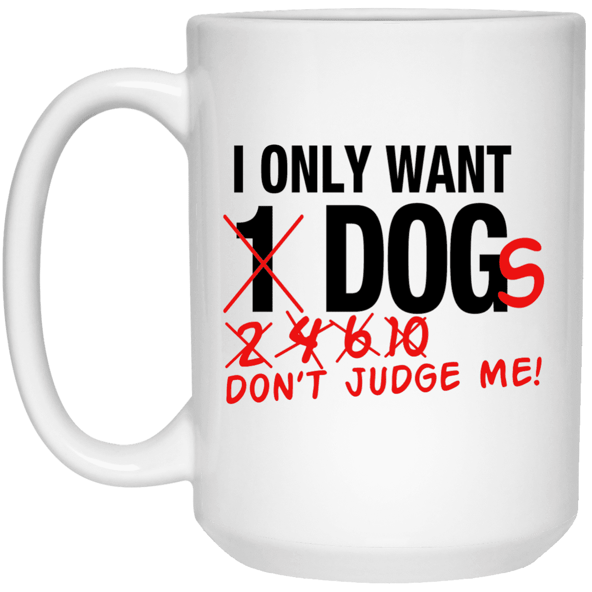 I Only Want Dogs - Mugs.