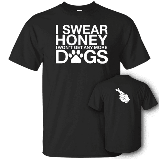 I Swear No More Dogs- T-Shirt.