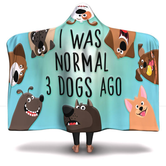 I Was Normal 3 Dogs Ago - Hooded Blanket.