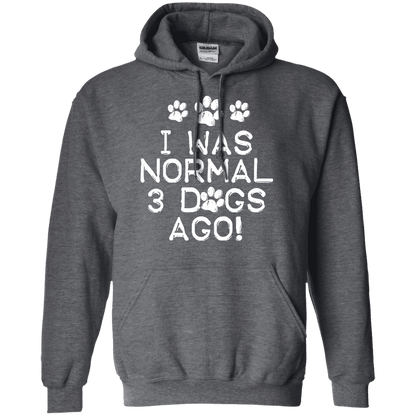 I Was Normal 3 Dogs Ago - Hoodie.