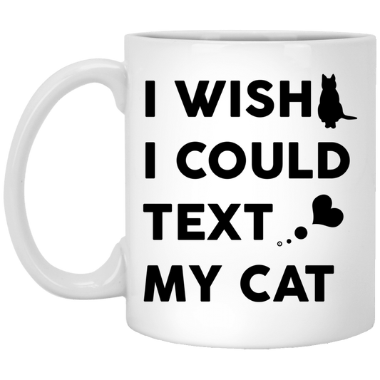 I Wish I Could Text My Cat - Mugs.
