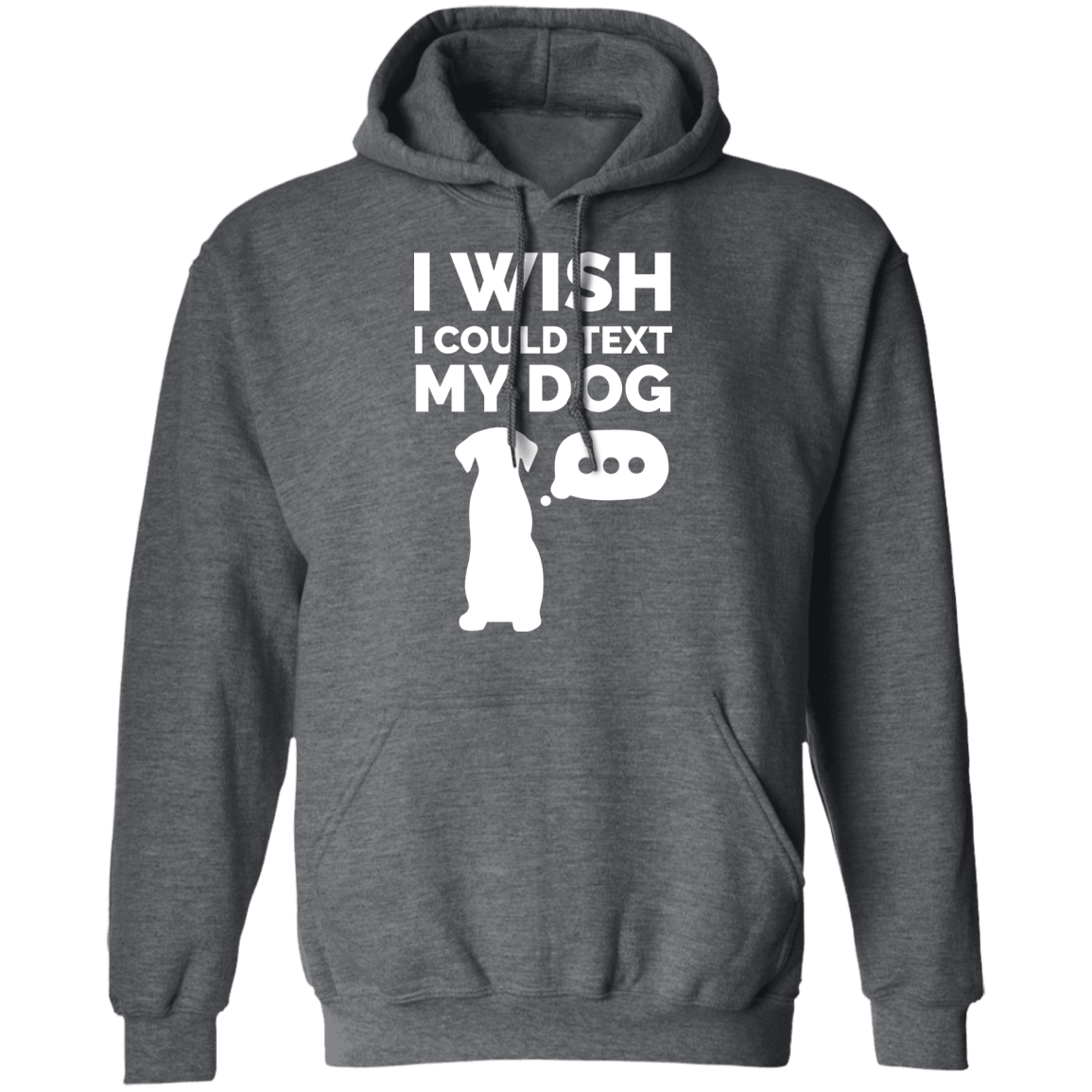 I Wish I Could Text My Dog - Hoodie.