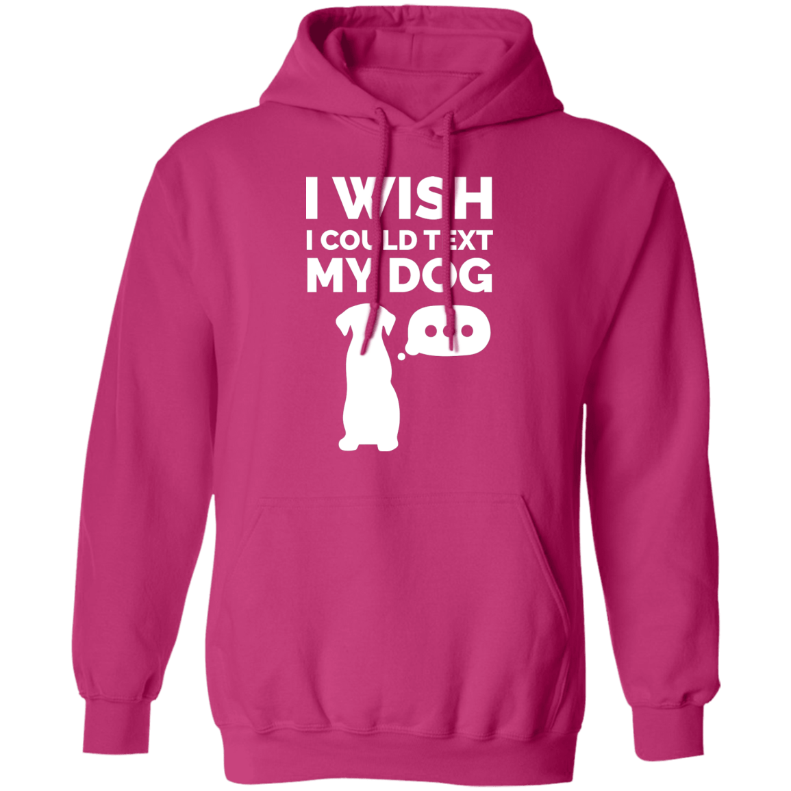 I Wish I Could Text My Dog - Hoodie.