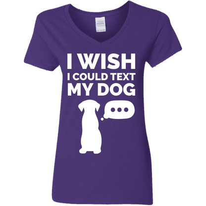 I Wish I Could text My Dog - Ladies V Neck.