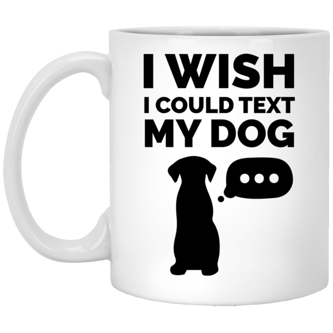 I Wish I Could Text My Dog - Mugs.