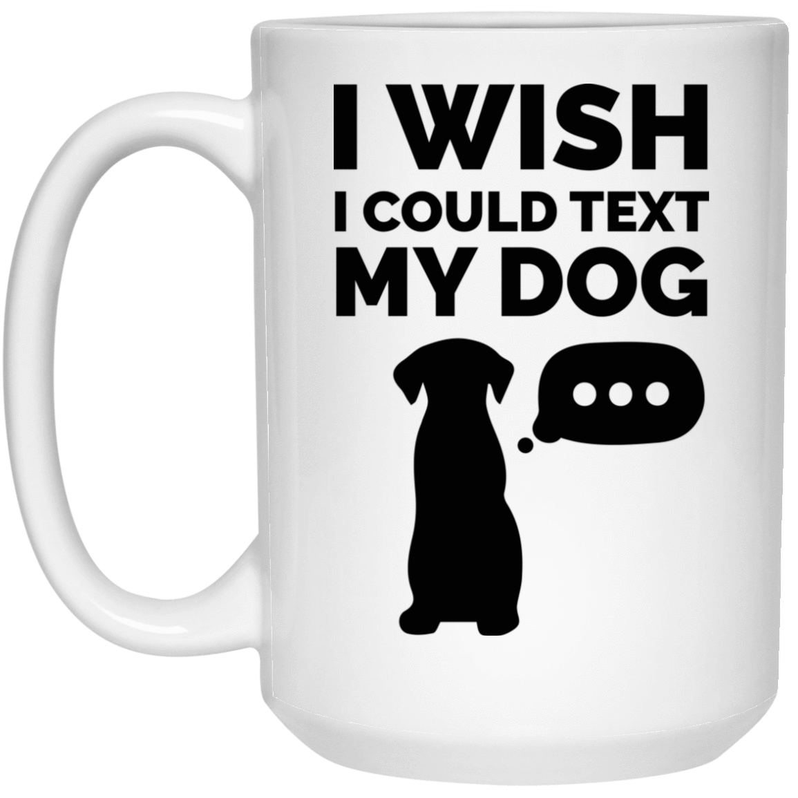 I Wish I Could Text My Dog - Mugs.