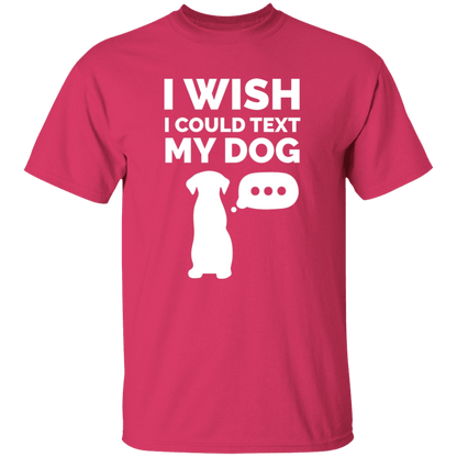 I Wish I Could Text My Dog - T Shirt.
