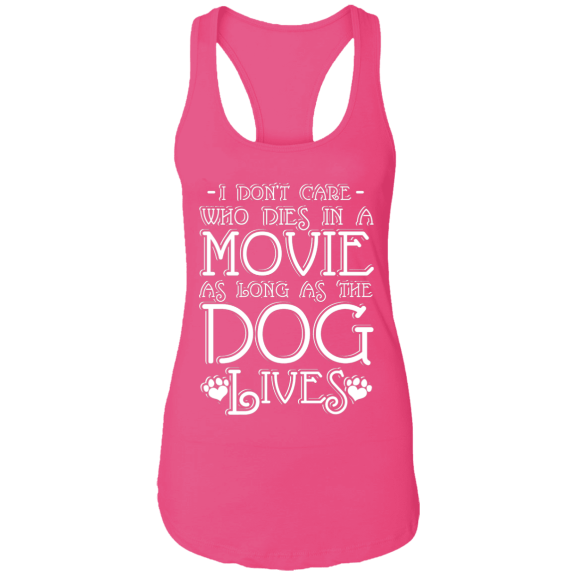 I Don't Care Who Dies In A Movie - Ladies Racer Back Tank.