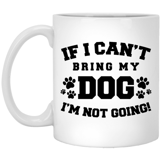 If I Can't Bring My Dog - Mugs.