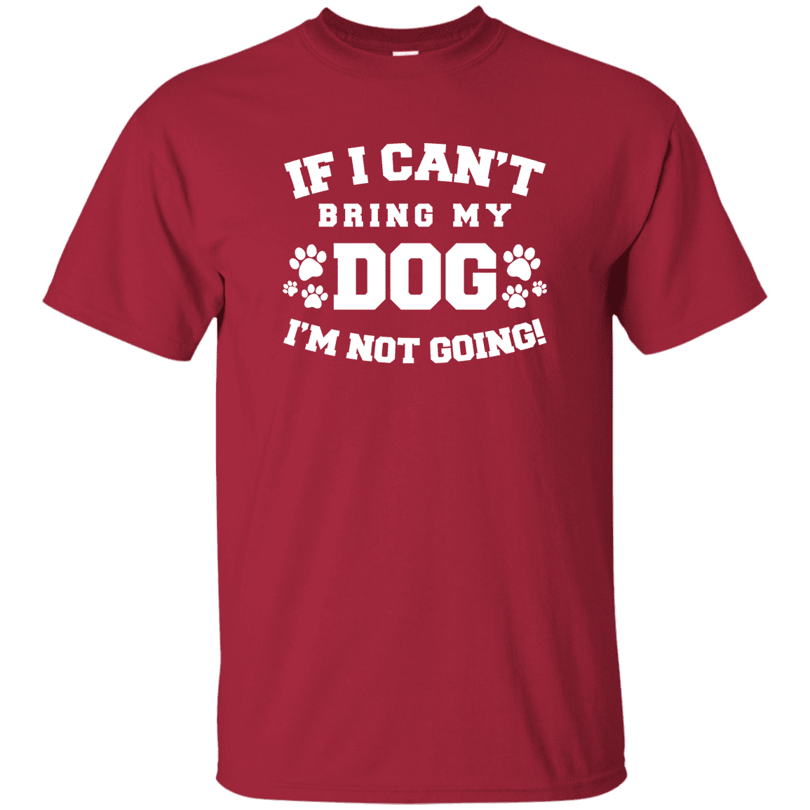 If I Can't Bring My Dog - T Shirt.