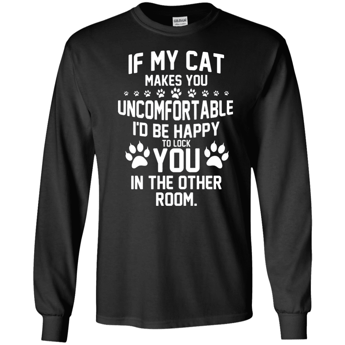 If My Cat makes You Uncomfortable - Long Sleeve T Shirt.