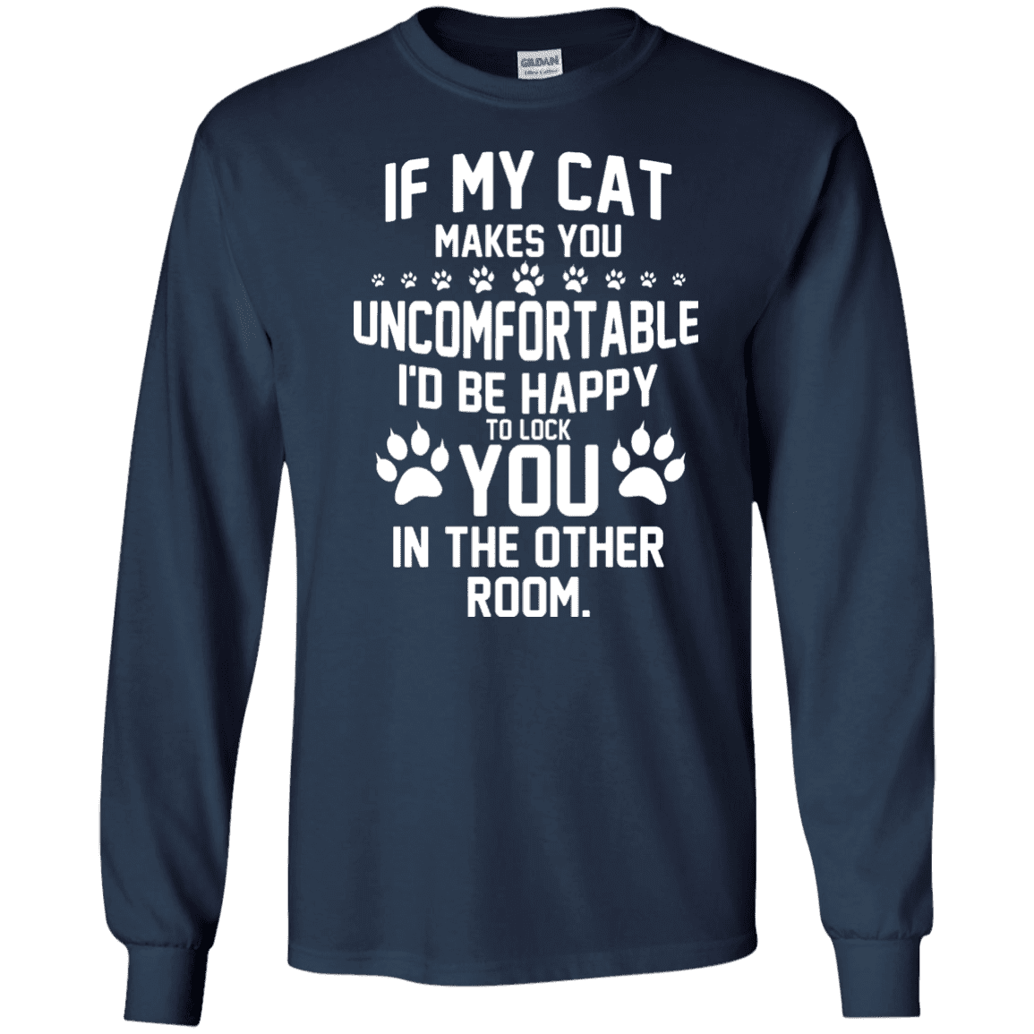 If My Cat makes You Uncomfortable - Long Sleeve T Shirt.