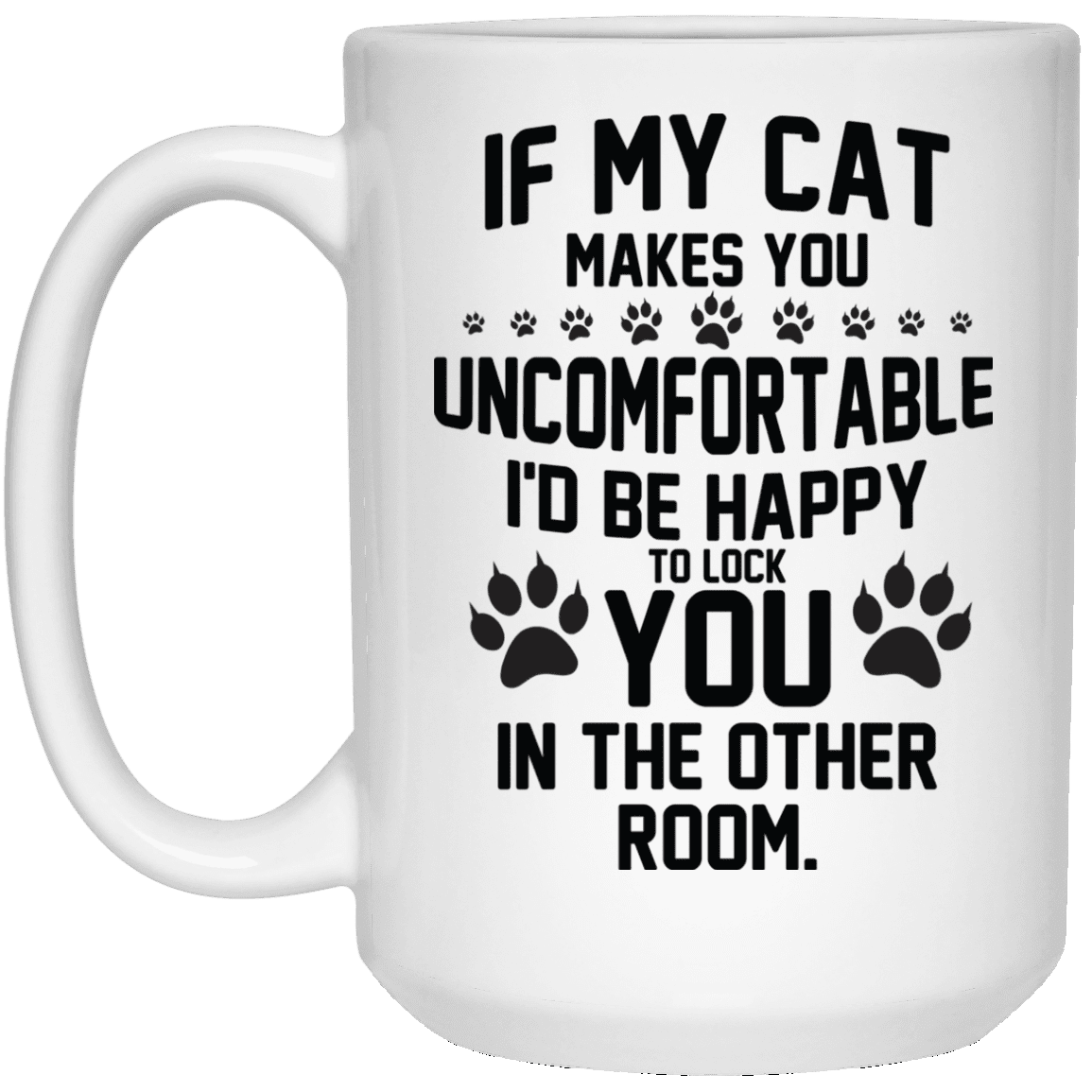 If My Cat Makes You Uncomfortable - Mugs.