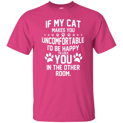 If My Cat Makes You Uncomfortable - T Shirt.