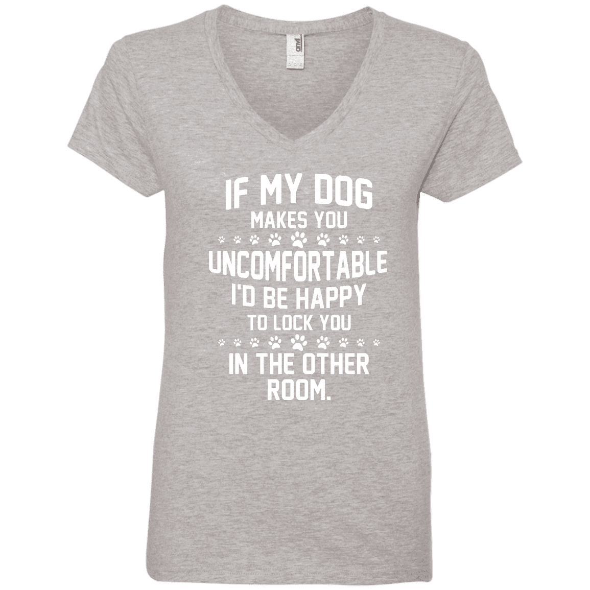 If My Dog Makes You Uncomfortable - Ladies V Neck.