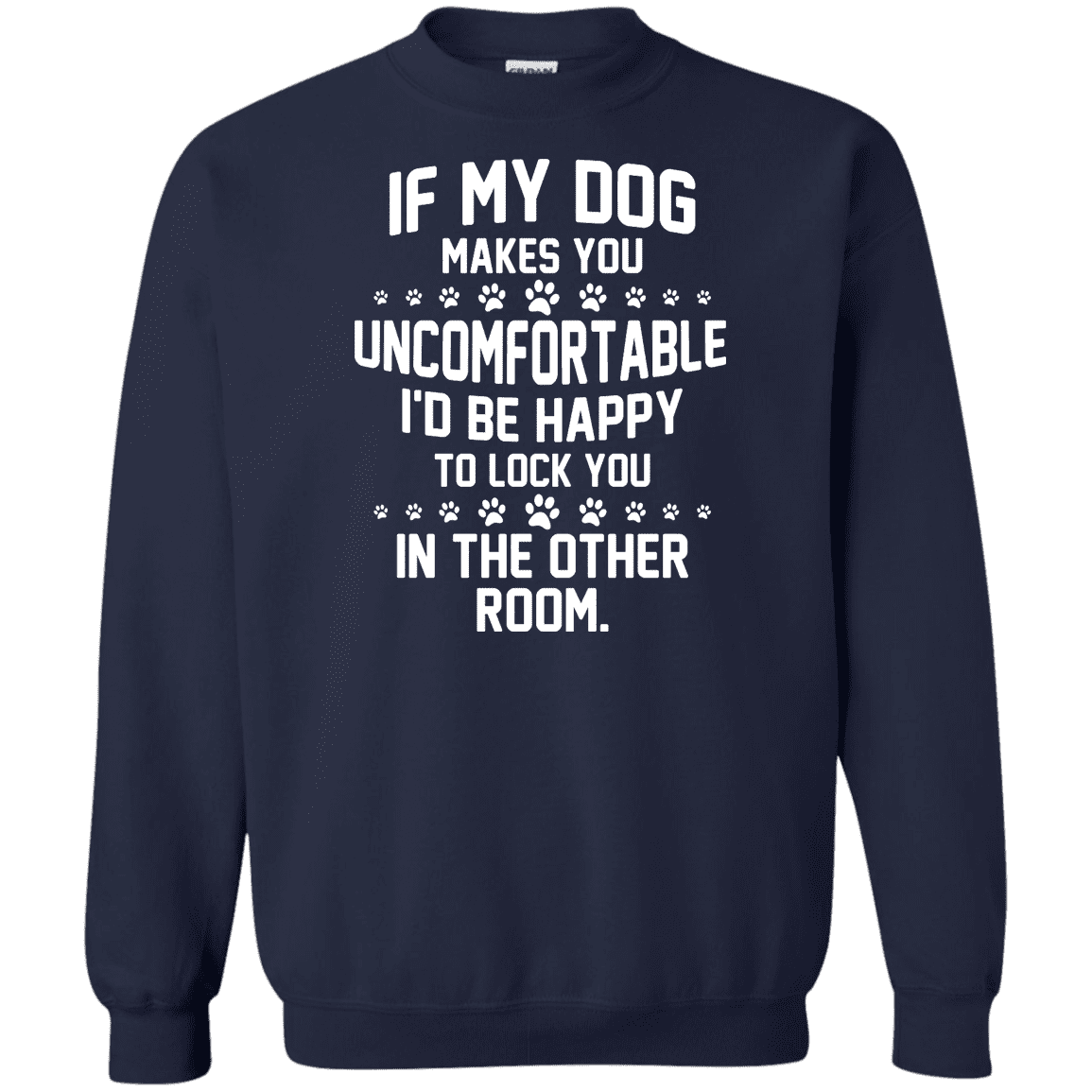 If My Dog Makes You Uncomfortable - Sweatshirt.