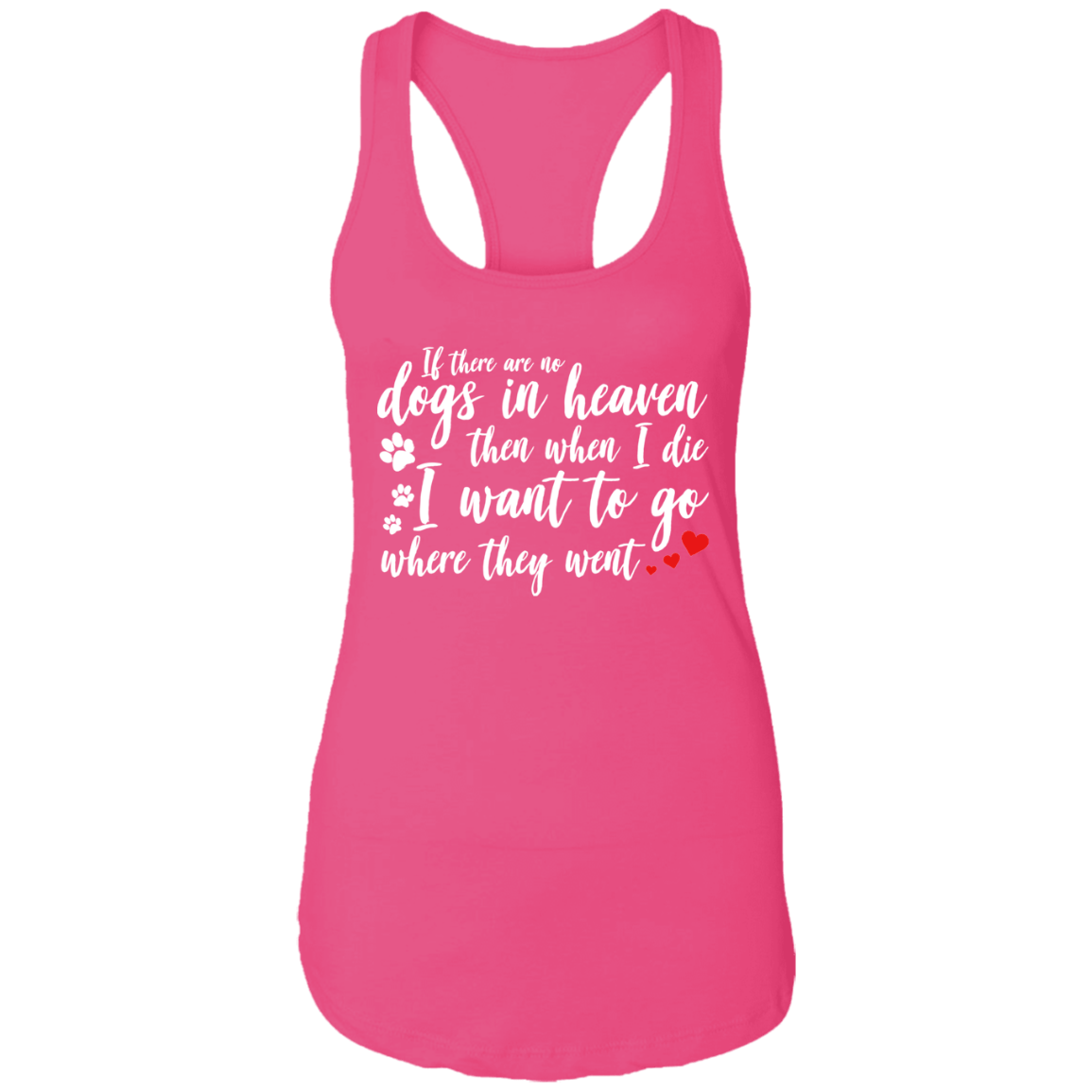 If There Are No Dogs In Heaven - Ladies Racer Back Tank.
