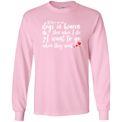 If There Are No Dogs In Heaven - Long Sleeve T Shirt.