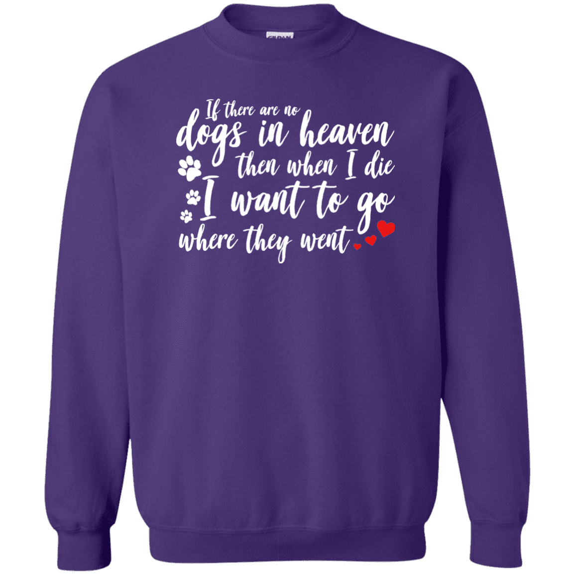 If There Are No Dogs In Heaven - Sweatshirt.