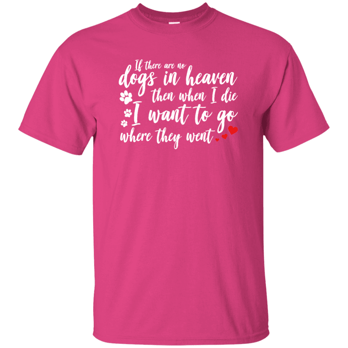 If There Are No Dogs In Heaven - T Shirt.