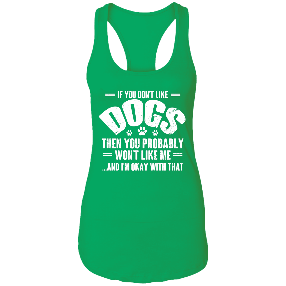 If You Don't Like Dogs - Ladies Racer Back Tank.