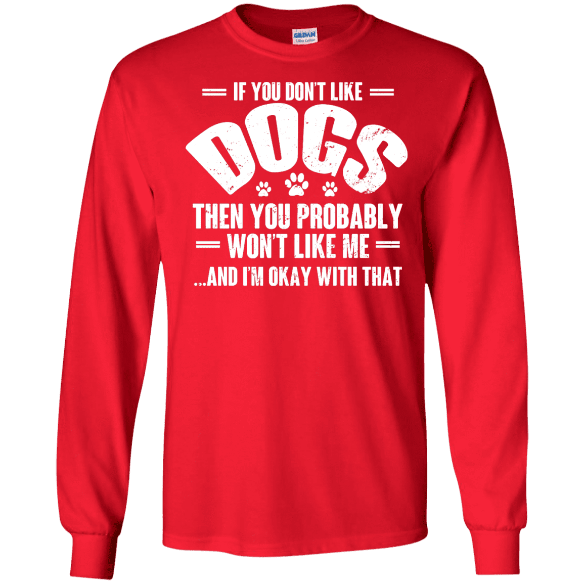 If You Don't Like Dogs - Long Sleeve T Shirt.