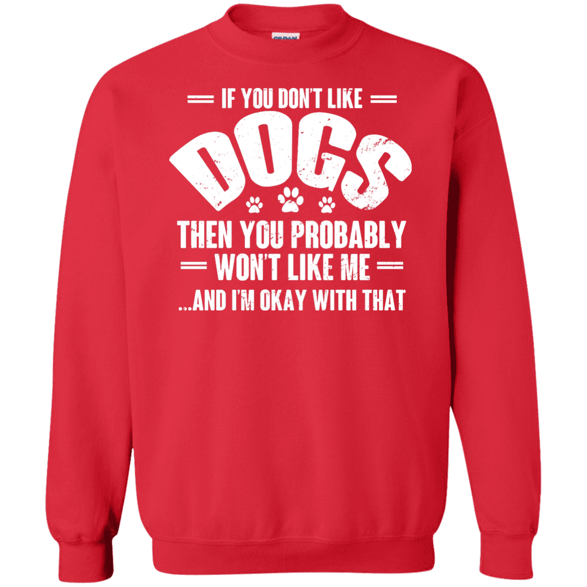 If You Don't Like Dogs - Sweatshirt.