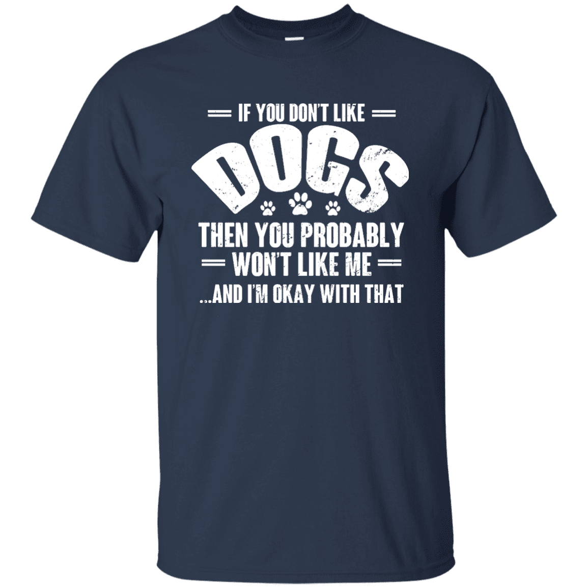 If You Don't Like Dogs - T Shirt.