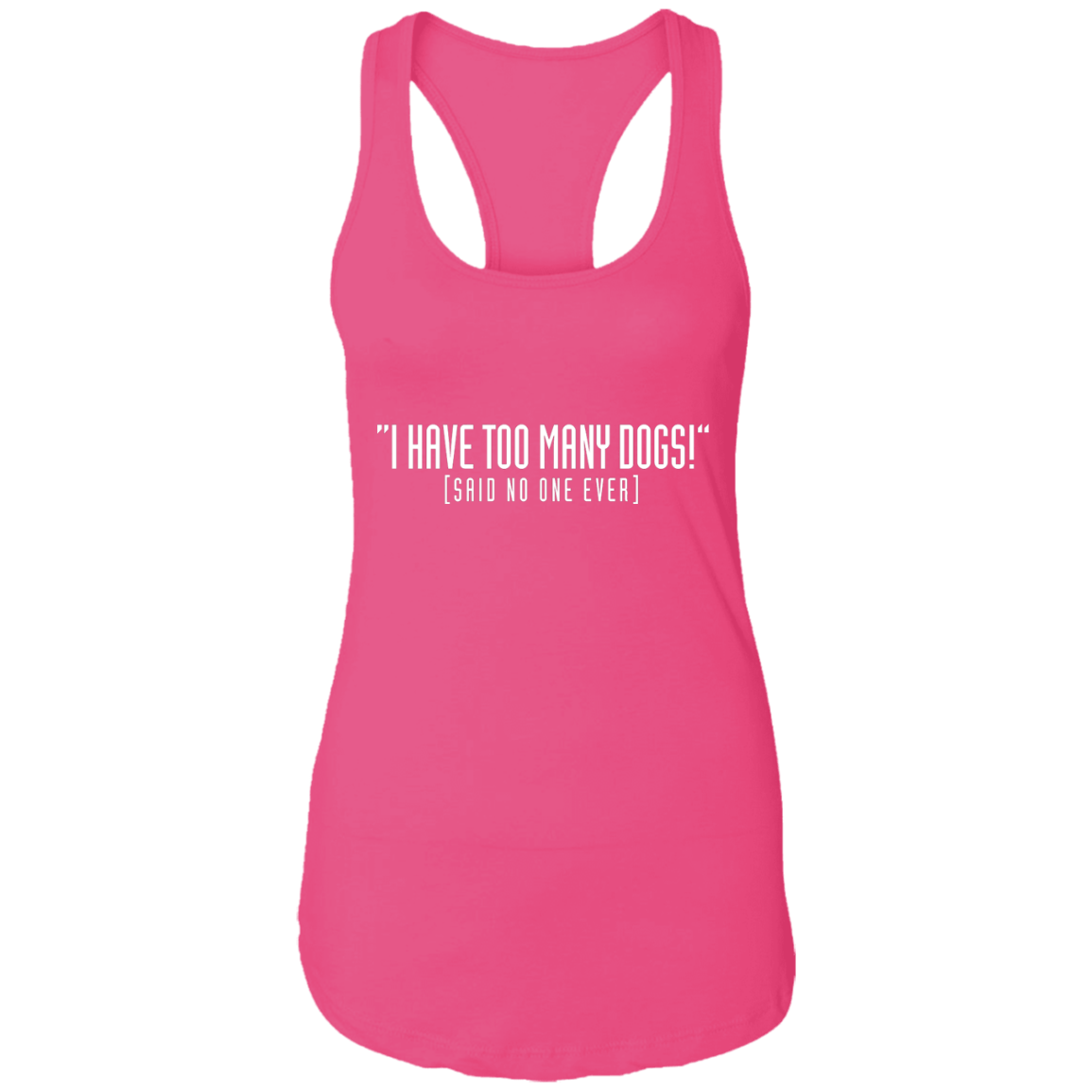 I Have Too Many Dogs - Ladies Racer Back Tank.