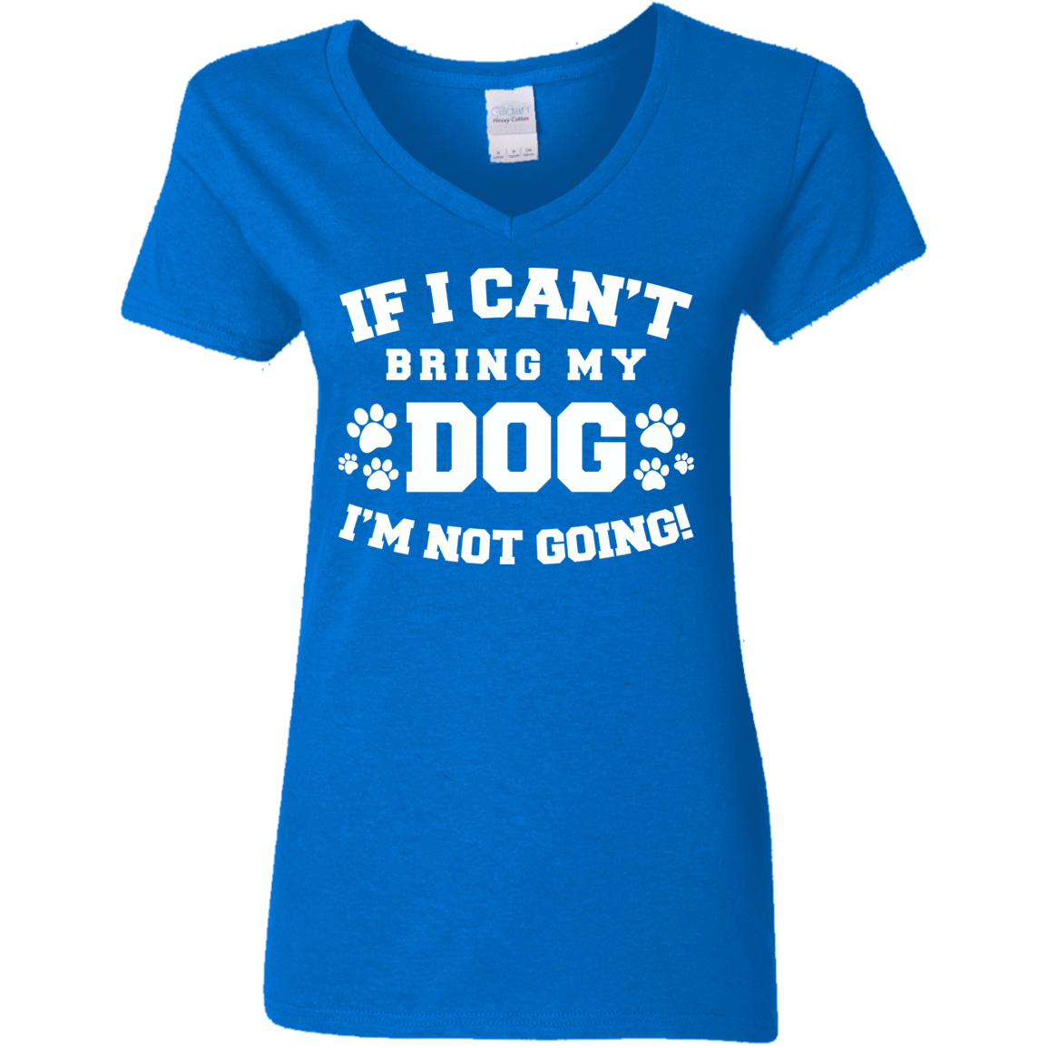 If I Can't Bring My Dog  - Ladies V Neck.