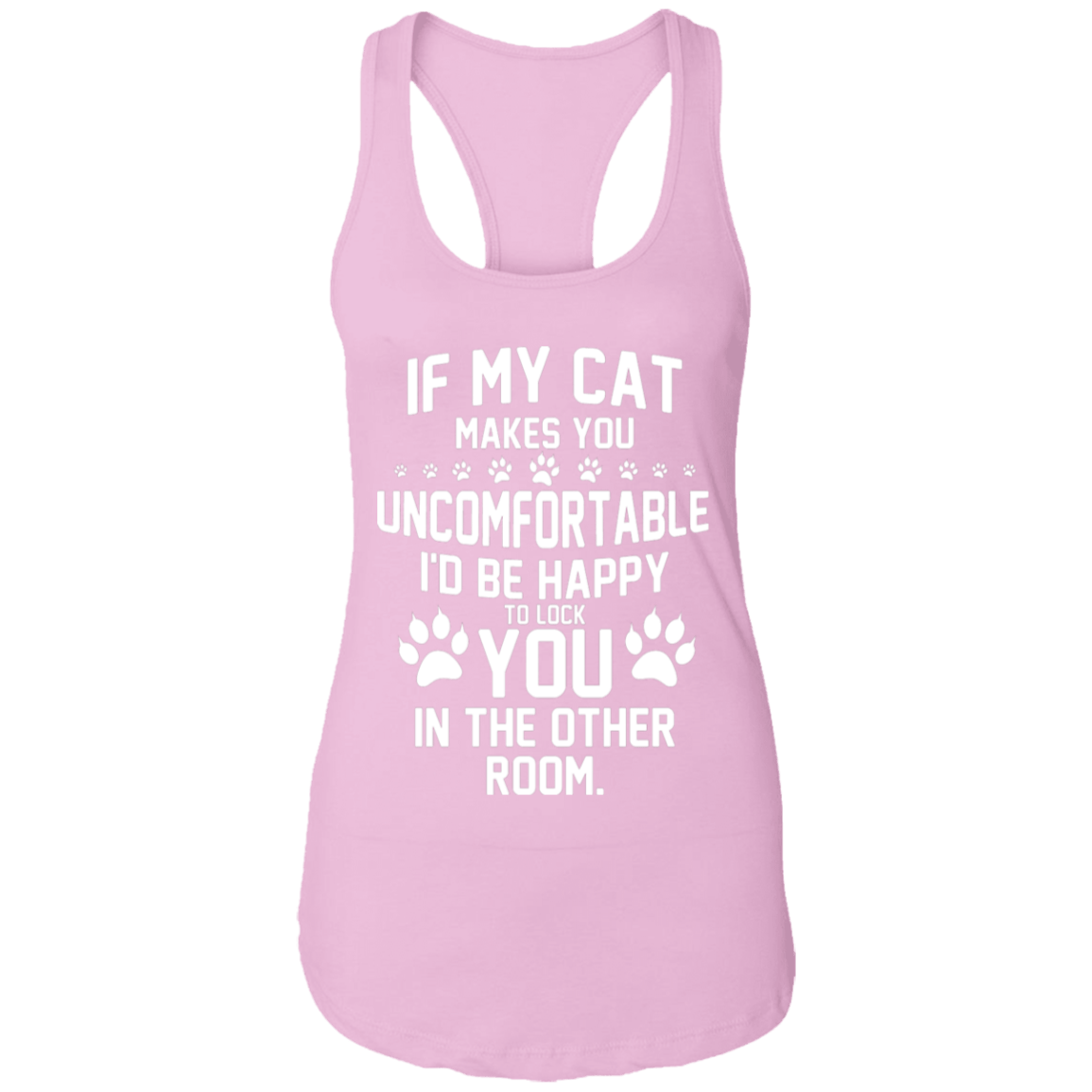 If My Cat Makes You Uncomfortable - Ladies Racer Back Tank.