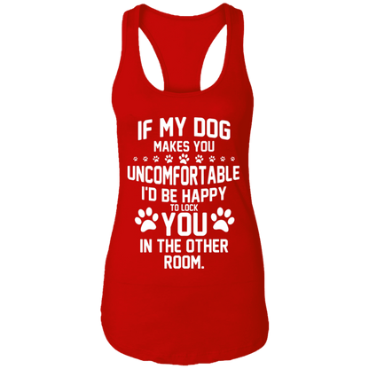 If My Dog Makes You Uncomfortable - Ladies Racer Back Tank.