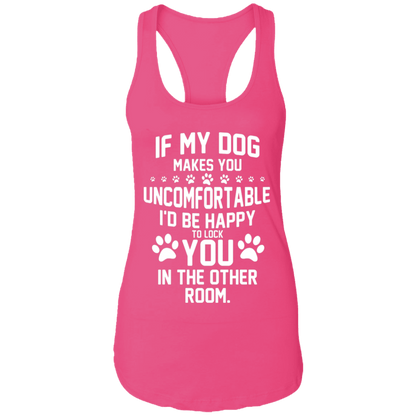 If My Dog Makes You Uncomfortable - Ladies Racer Back Tank.