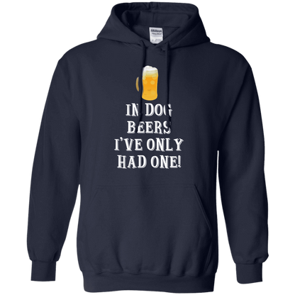 In Dog Beers I've Only Had One - Hoodie.