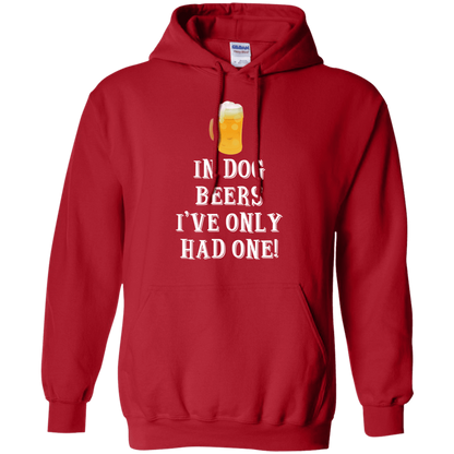 In Dog Beers I've Only Had One - Hoodie.