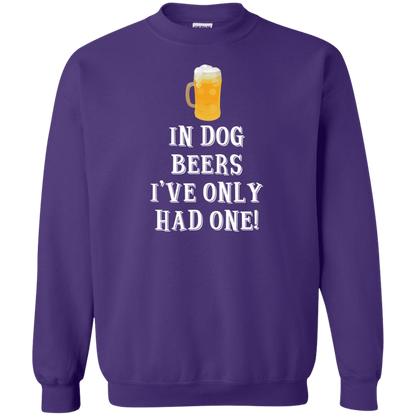 In Dog Beers I've Only Had One - Sweatshirt.