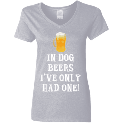 In Dog Beers I've Only Had One - Ladies V Neck.