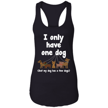 I Only Have One Dog - Ladies Racer Back Tank.