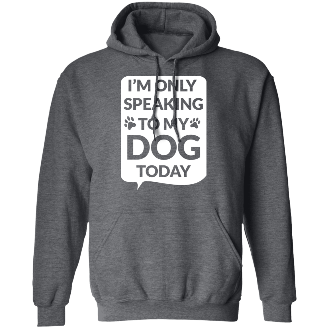 I'm Only Speaking To My Dog Today - Hoodie.