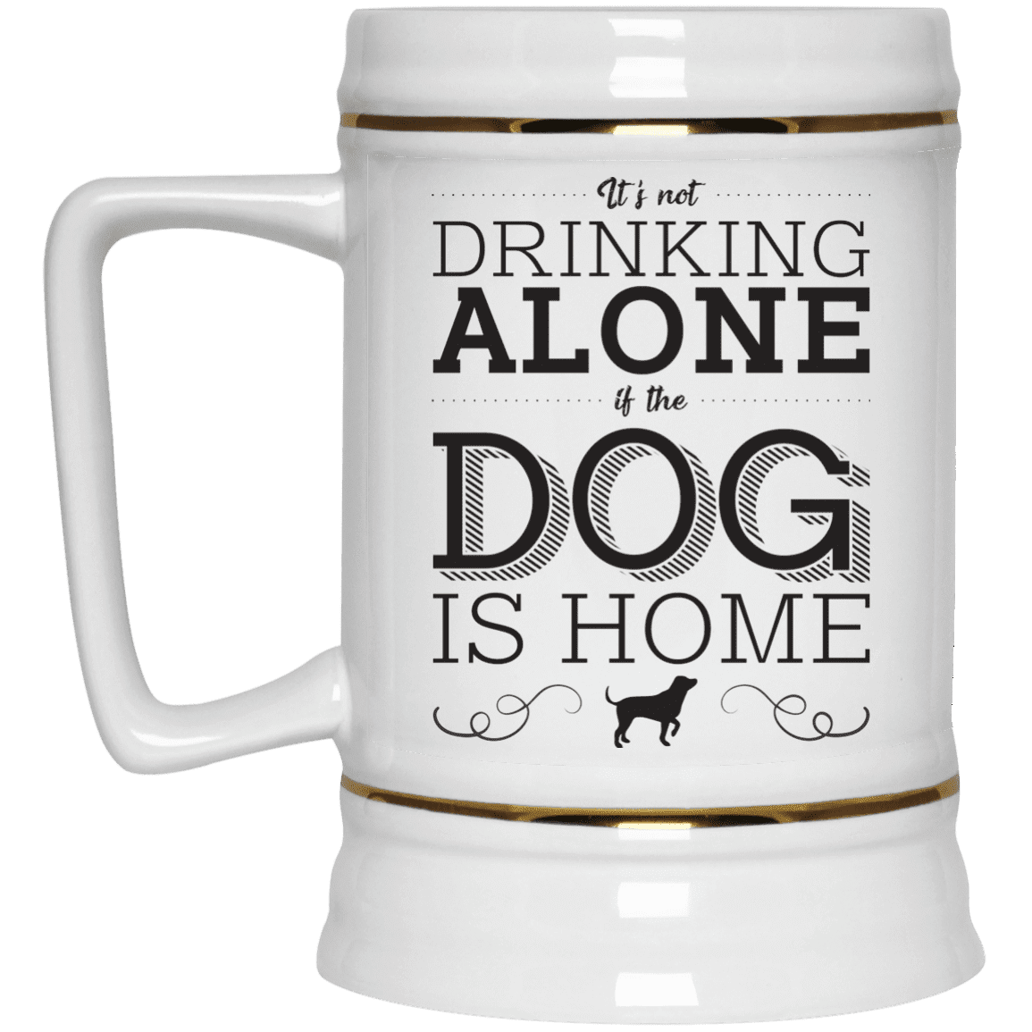 It's Not Drinking Alone - Beer Stein.