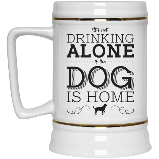 It's Not Drinking Alone - Beer Stein.