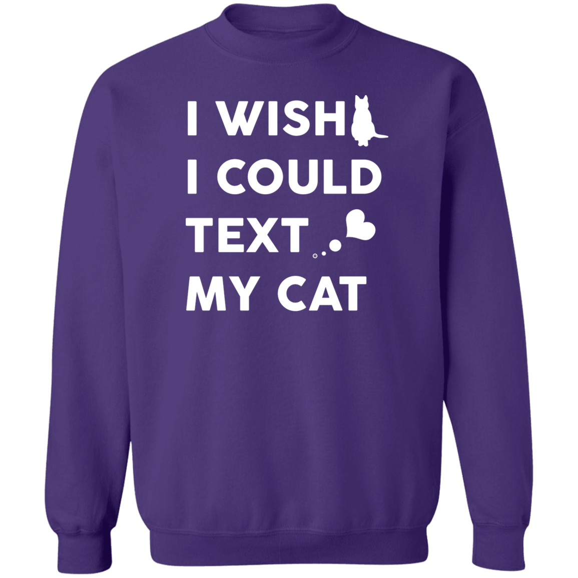 I Wish I Could Text My Cat - Sweatshirt.